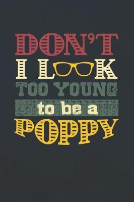 Book cover for Don't I Look Too Young To Be A Poppy