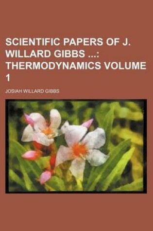 Cover of Scientific Papers of J. Willard Gibbs Volume 1; Thermodynamics