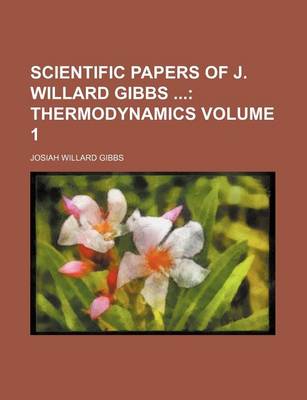 Book cover for Scientific Papers of J. Willard Gibbs Volume 1; Thermodynamics