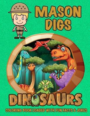 Book cover for Mason Digs Dinosaurs Coloring Book Loaded With Fun Facts & Jokes