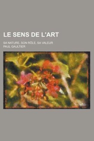 Cover of Le Sens de L'Art; Sa Nature, Son Role, Sa Valeur