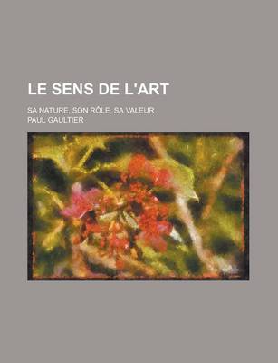 Book cover for Le Sens de L'Art; Sa Nature, Son Role, Sa Valeur