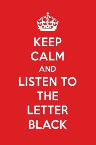 Cover of Keep Calm and Listen to the Letter Black