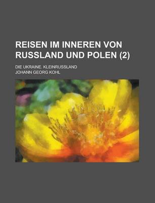 Book cover for Reisen Im Inneren Von Russland Und Polen; Die Ukraine. Kleinrussland (2 )