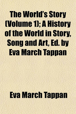 Book cover for The World's Story (Volume 1); A History of the World in Story, Song and Art, Ed. by Eva March Tappan