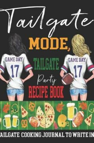 Cover of Tailgate Mode, Tailgate Party Recipe Book - Tailgate Cooking Journal to Write In