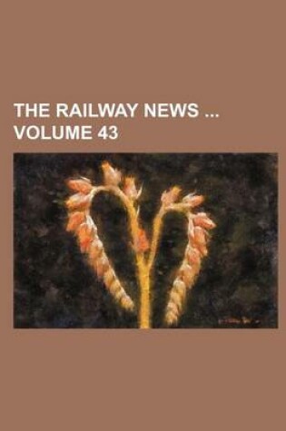 Cover of The Railway News Volume 43