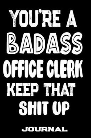 Cover of You're A Badass Office Clerk Keep That Shit Up