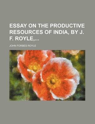 Book cover for Essay on the Productive Resources of India, by J. F. Royle,