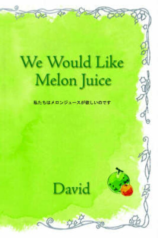 Cover of We Would Like Melon Juice.