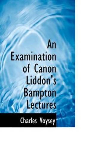 Cover of An Examination of Canon Liddon's Bampton Lectures