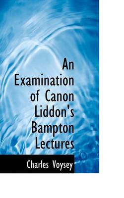 Book cover for An Examination of Canon Liddon's Bampton Lectures