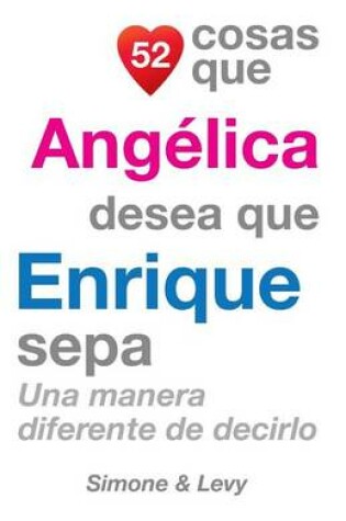 Cover of 52 Cosas Que Angelica Desea Que Enrique Sepa