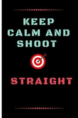 Cover of Keep Calm and Shoot Straight