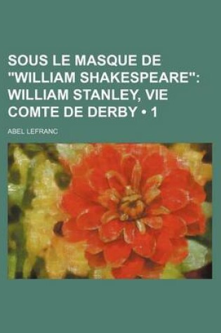 Cover of Sous Le Masque de William Shakespeare (1); William Stanley, Vie Comte de Derby