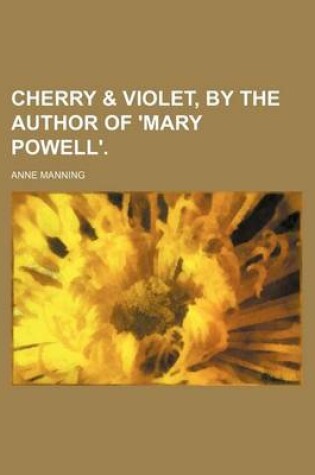 Cover of Cherry & Violet, by the Author of 'Mary Powell'.