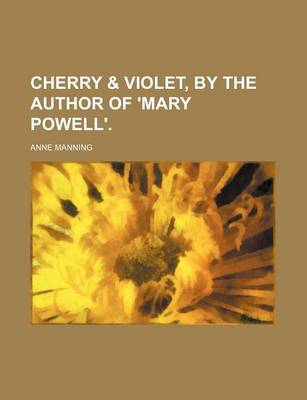 Book cover for Cherry & Violet, by the Author of 'Mary Powell'.