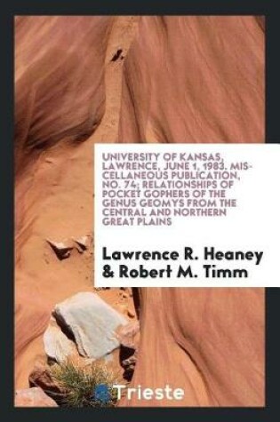 Cover of University of Kansas, Lawrence, June 1, 1983. Miscellaneous Publication, No. 74; Relationships of Pocket Gophers of the Genus Geomys from the Central and Northern Great Plains