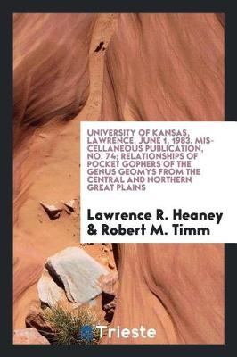 Book cover for University of Kansas, Lawrence, June 1, 1983. Miscellaneous Publication, No. 74; Relationships of Pocket Gophers of the Genus Geomys from the Central and Northern Great Plains