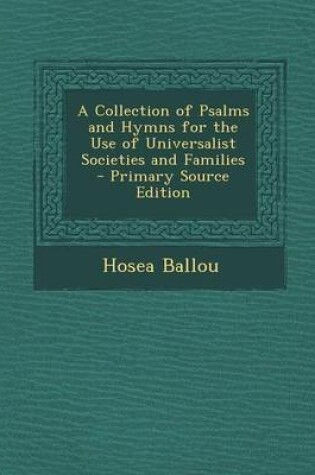 Cover of A Collection of Psalms and Hymns for the Use of Universalist Societies and Families - Primary Source Edition