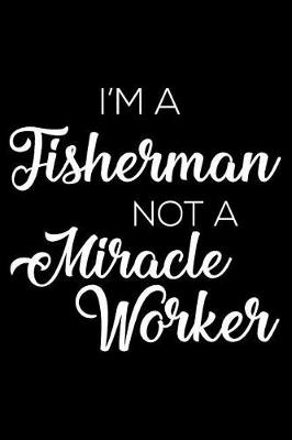 Book cover for I'm a Fisherman Not a Miracle Worker
