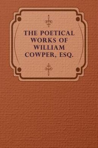 Cover of The Poetical Works Of William Cowper, Esq.