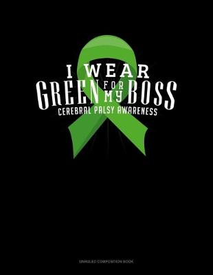 Cover of I Wear Green For My Boss Cerebral Palsy Awareness