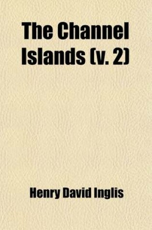 Cover of The Channel Islands (Volume 2); Jersey, Guernsey, Alderney, &C