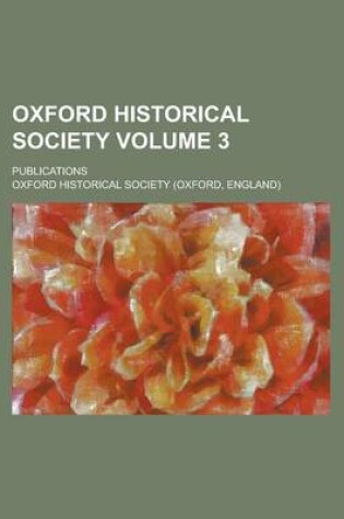 Cover of Oxford Historical Society; Publications Volume 3