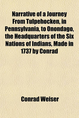 Book cover for Narrative of a Journey from Tulpehocken, in Pennsylvania, to Onondago, the Headquarters of the Six Nations of Indians, Made in 1737 by Conrad