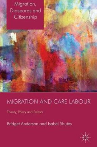 Cover of Migration and Care Labour: Theory, Policy and Politics