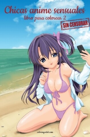 Cover of Chicas anime sensuales sin censurar libro para colorear 2