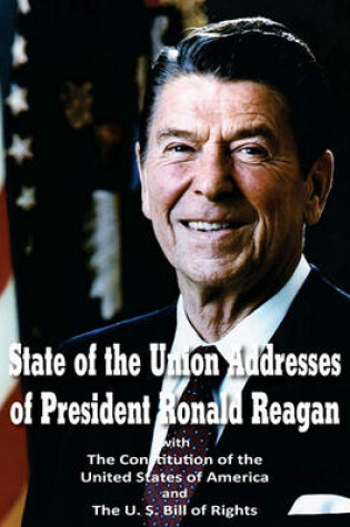 Cover of State of the Union Addresses of President Ronald Reagan with The Constitution of the United States of America and Bill of Rights