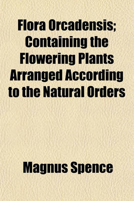 Book cover for Flora Orcadensis; Containing the Flowering Plants Arranged According to the Natural Orders