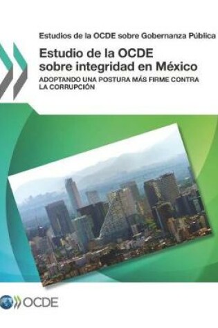 Cover of Estudios de la OCDE sobre Gobernanza Publica Estudio de la OCDE sobre integridad en Mexico