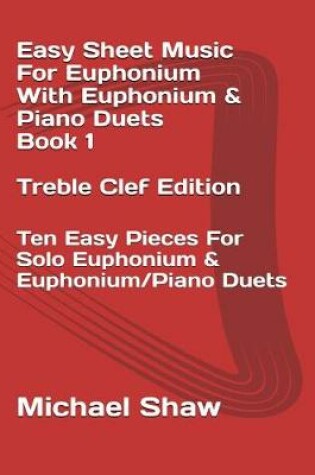 Cover of Easy Sheet Music For Euphonium With Euphonium & Piano Duets Book 1 Treble Clef Edition