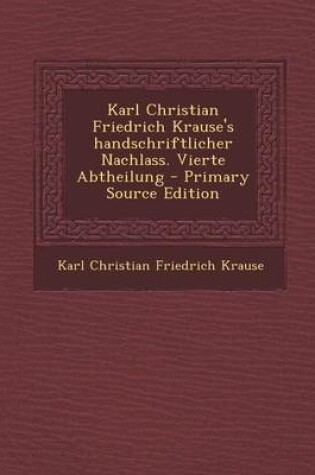 Cover of Karl Christian Friedrich Krause's Handschriftlicher Nachlass. Vierte Abtheilung