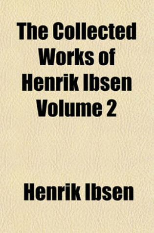 Cover of The Collected Works of Henrik Ibsen Volume 2