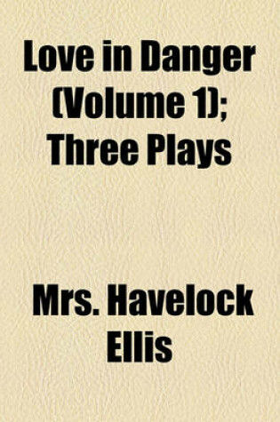 Cover of Love in Danger (Volume 1); Three Plays