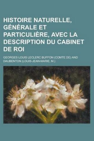 Cover of Histoire Naturelle, Generale Et Particuliere, Avec La Description Du Cabinet de Roi