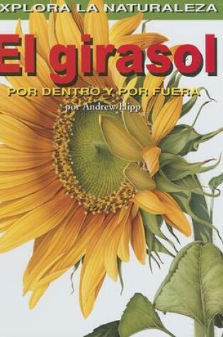Cover of El Girasol: Por Dentro Y Por Fuera (Sunflower: Inside and Out)