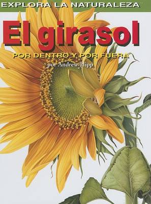 Cover of El Girasol: Por Dentro Y Por Fuera (Sunflower: Inside and Out)