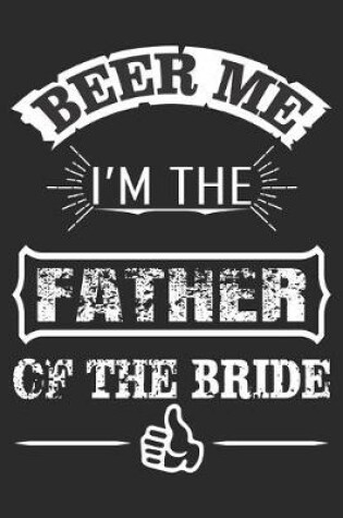 Cover of Beer Me I'm The Father Of The Bride