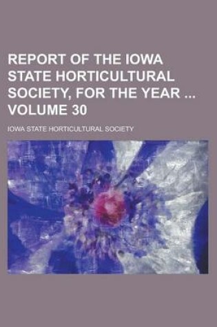 Cover of Report of the Iowa State Horticultural Society, for the Year Volume 30