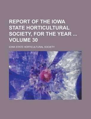 Book cover for Report of the Iowa State Horticultural Society, for the Year Volume 30