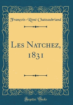 Book cover for Les Natchez, 1831 (Classic Reprint)