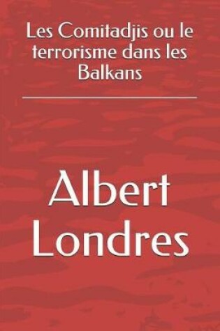 Cover of Les Comitadjis ou le terrorisme dans les Balkans