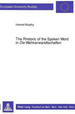 Cover of Rhetoric of the Spoken Word in "Die Wahlverwandtschaften"