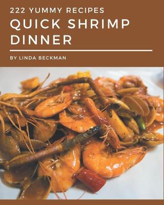 Book cover for 222 Yummy Quick Shrimp Dinner Recipes