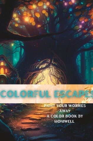 Cover of COLORFUL ESCAPES A Relaxing adult coloring book